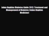 PDF Johns Hopkins Diabetes Guide 2012: Treatment and Management of Diabetes (Johns Hopkins