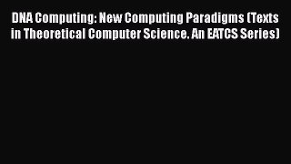 Read DNA Computing: New Computing Paradigms (Texts in Theoretical Computer Science. An EATCS