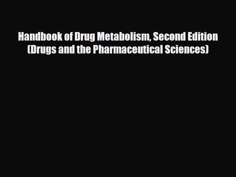 PDF Handbook of Drug Metabolism Second Edition (Drugs and the Pharmaceutical Sciences) [Read]
