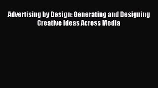 [Download] Advertising by Design: Generating and Designing Creative Ideas Across Media PDF
