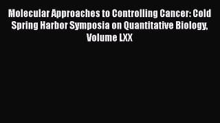 Read Molecular Approaches to Controlling Cancer: Cold Spring Harbor Symposia on Quantitative