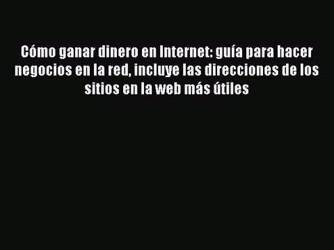 Read CÃ³mo ganar dinero en Internet: guÃ­a para hacer negocios en la red incluye las direcciones