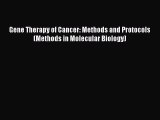 Read Gene Therapy of Cancer: Methods and Protocols (Methods in Molecular Biology) Ebook Free