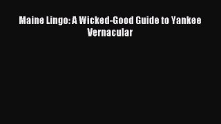 Read Book Maine Lingo: A Wicked-Good Guide to Yankee Vernacular E-Book Free