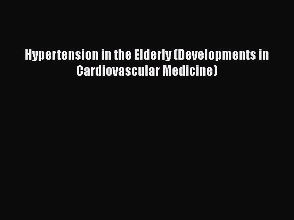Download Hypertension in the Elderly (Developments in Cardiovascular Medicine) [Read] Full