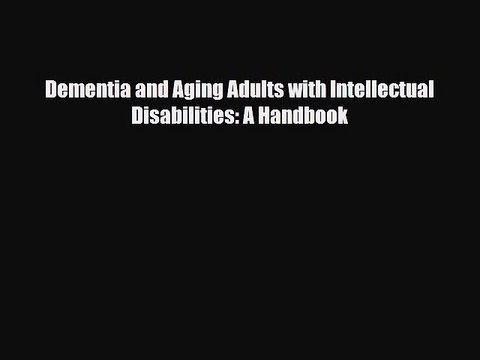 PDF Dementia and Aging Adults with Intellectual Disabilities: A Handbook [Download] Online