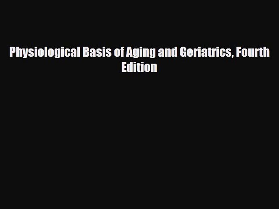 PDF Physiological Basis of Aging and Geriatrics Fourth Edition [Download] Full Ebook