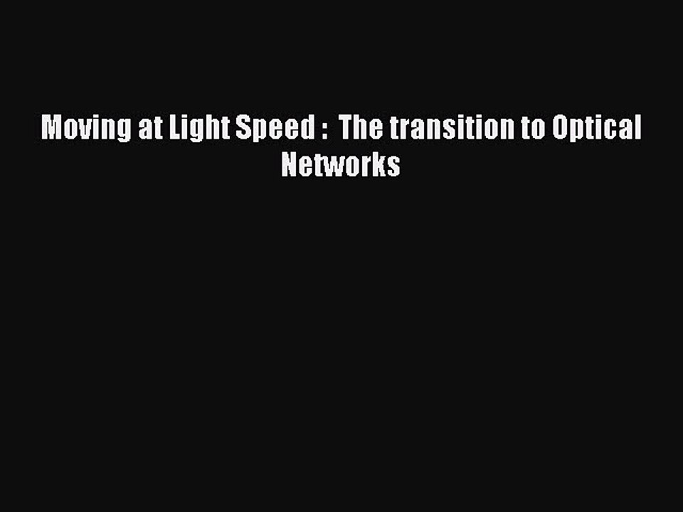 Read Moving at Light Speed :  The transition to Optical Networks Ebook Free
