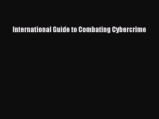 Read International Guide to Combating Cybercrime Ebook Free
