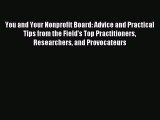 Read Book You and Your Nonprofit Board: Advice and Practical Tips from the Field's Top Practitioners