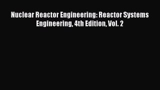 Read Nuclear Reactor Engineering: Reactor Systems Engineering 4th Edition Vol. 2 Ebook Free