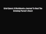 [PDF] Grief Quest: A Workbook & Journal To Heal The Grieving Parent's Heart [Read] Online