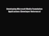 Download Developing Microsoft Media Foundation Applications (Developer Reference) Ebook Free