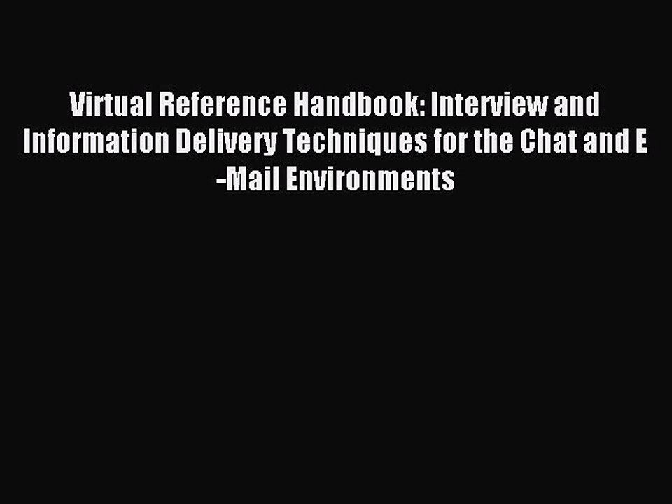 Read Virtual Reference Handbook: Interview and Information Delivery Techniques for the Chat