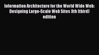 Read Information Architecture for the World Wide Web: Designing Large-Scale Web Sites 3th (third)