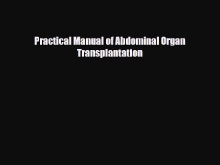 PDF Practical Manual of Abdominal Organ Transplantation [PDF] Full Ebook