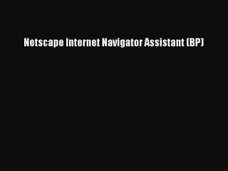 Read Netscape Internet Navigator Assistant (BP) PDF Online