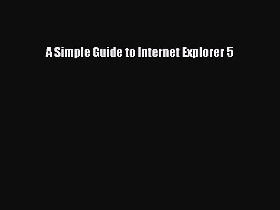 Read A Simple Guide to Internet Explorer 5 Ebook Free
