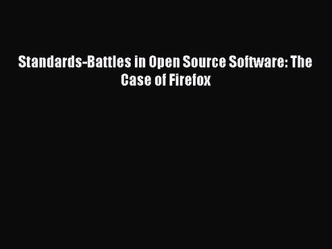 Read Standards-Battles in Open Source Software: The Case of Firefox Ebook Free