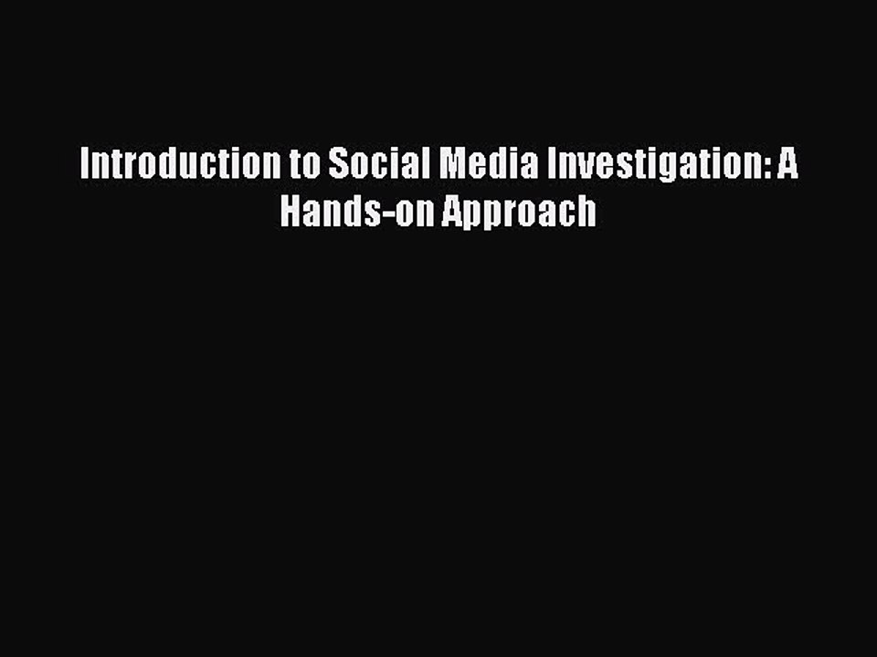 Download Introduction to Social Media Investigation: A Hands-on Approach Ebook Free