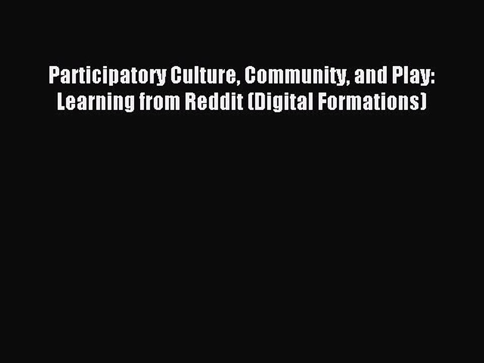 Read Participatory Culture Community and Play: Learning from Reddit (Digital Formations) Ebook