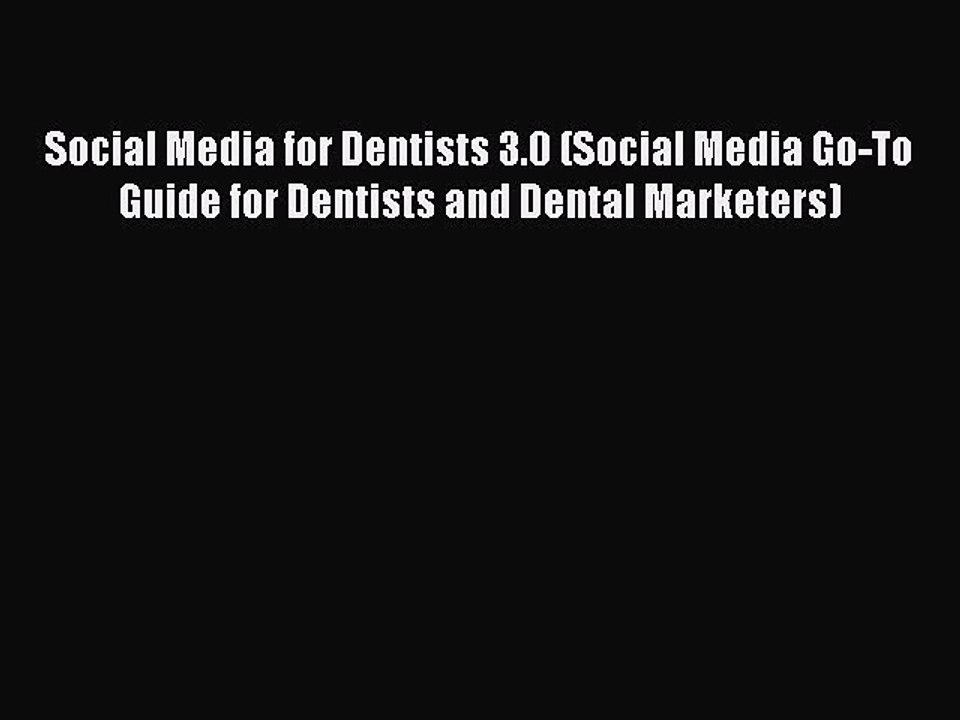 Read Social Media for Dentists 3.0 (Social Media Go-To Guide for Dentists and Dental Marketers)