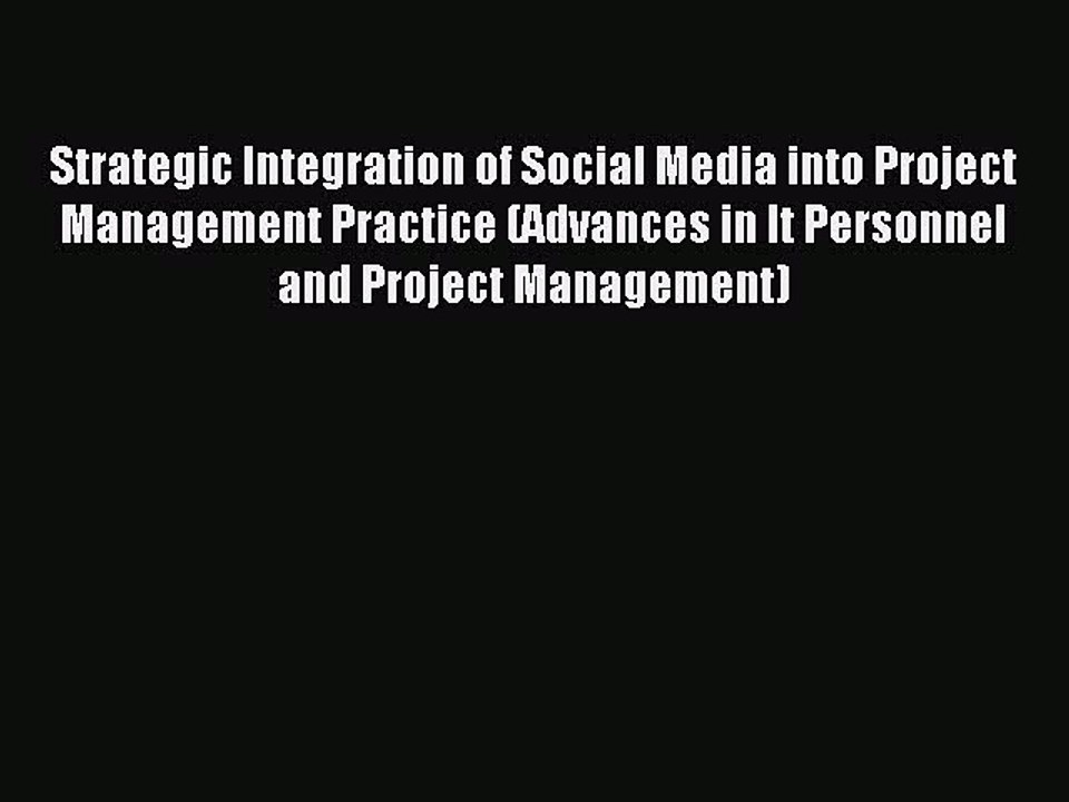 Download Strategic Integration of Social Media into Project Management Practice (Advances in