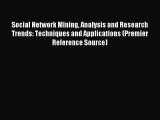 Read Social Network Mining Analysis and Research Trends: Techniques and Applications (Premier