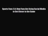 Download Sports Fans 2.0: How Fans Are Using Social Media to Get Closer to the Game PDF Free