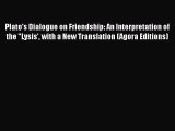 Read Book Plato's Dialogue on Friendship: An Interpretation of the Lysis' with a New Translation