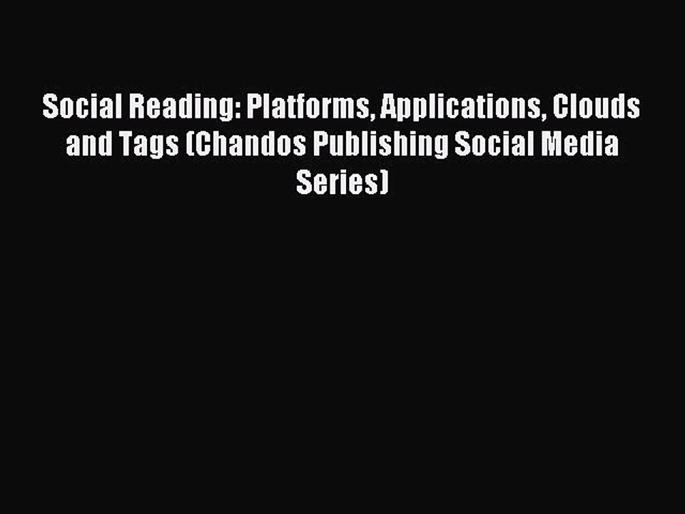 Read Social Reading: Platforms Applications Clouds and Tags (Chandos Publishing Social Media