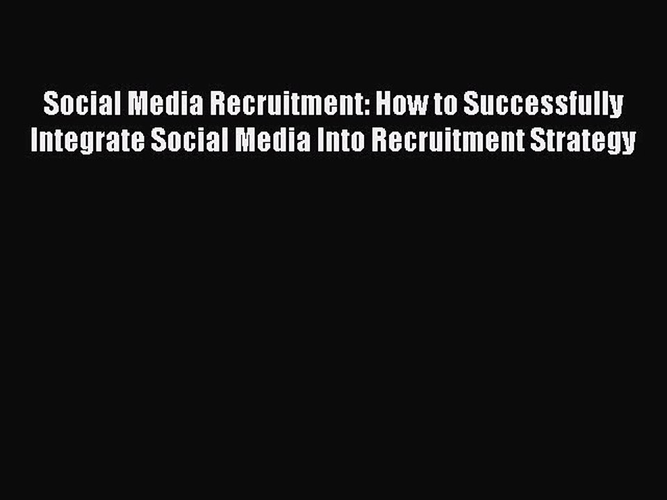Read Social Media Recruitment: How to Successfully Integrate Social Media Into Recruitment
