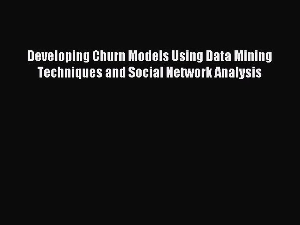 Download Developing Churn Models Using Data Mining Techniques and Social Network Analysis Ebook