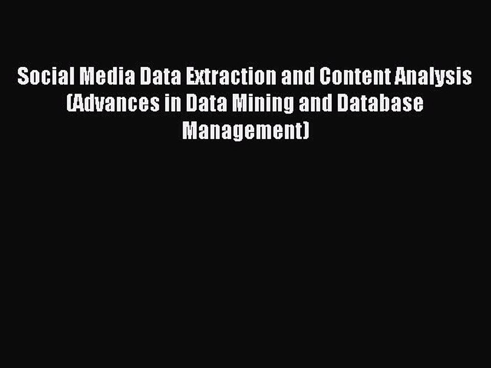 Read Social Media Data Extraction and Content Analysis (Advances in Data Mining and Database
