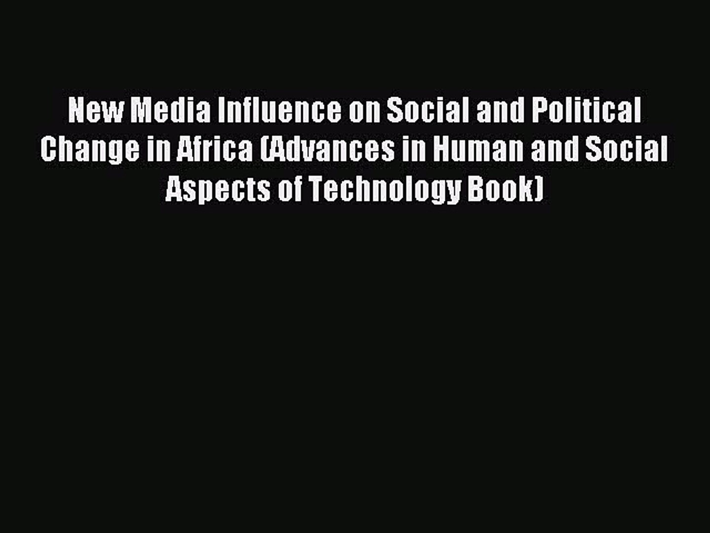 Download New Media Influence on Social and Political Change in Africa (Advances in Human and