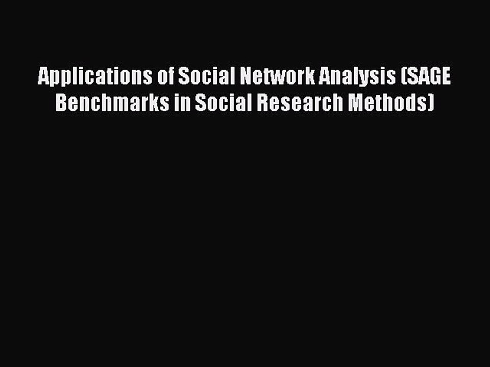 Read Applications of Social Network Analysis (SAGE Benchmarks in Social Research Methods) Ebook