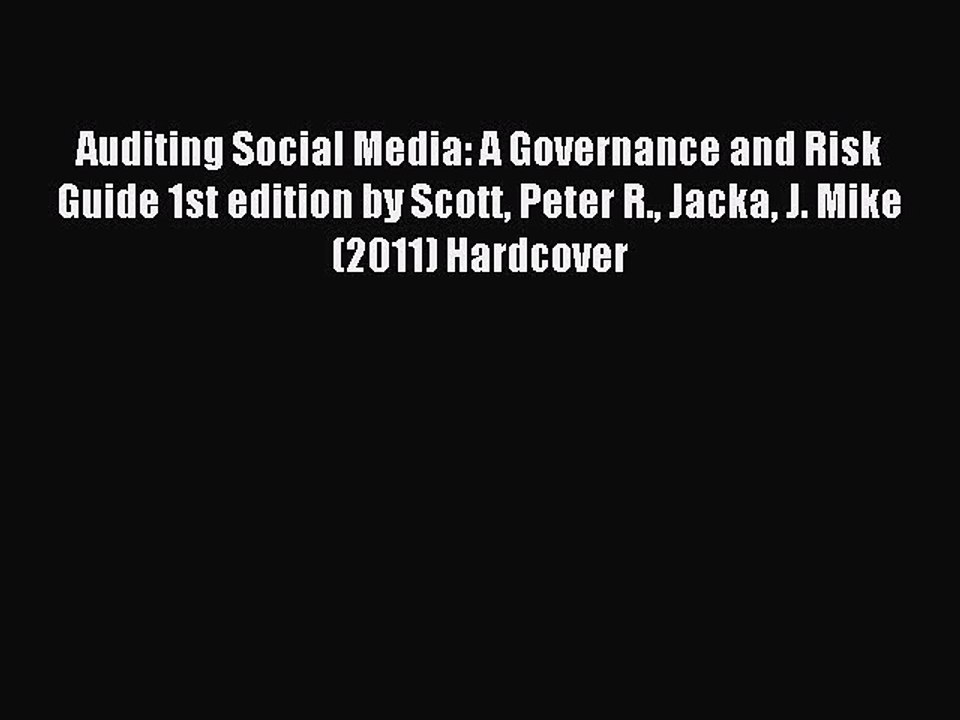 Read Auditing Social Media: A Governance and Risk Guide 1st edition by Scott Peter R. Jacka
