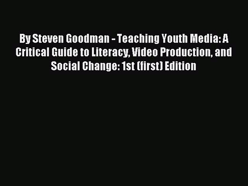 Download By Steven Goodman - Teaching Youth Media: A Critical Guide to Literacy Video Production