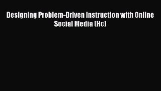 Download Designing Problem-Driven Instruction with Online Social Media (Hc) PDF Free