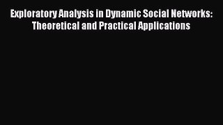 Read Exploratory Analysis in Dynamic Social Networks: Theoretical and Practical Applications