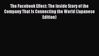 Read The Facebook Effect: The Inside Story of the Company That Is Connecting the World (Japanese