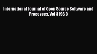 Read International Journal of Open Source Software and Processes Vol 3 ISS 3 Ebook Free