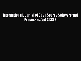 Read International Journal of Open Source Software and Processes Vol 3 ISS 3 Ebook Free