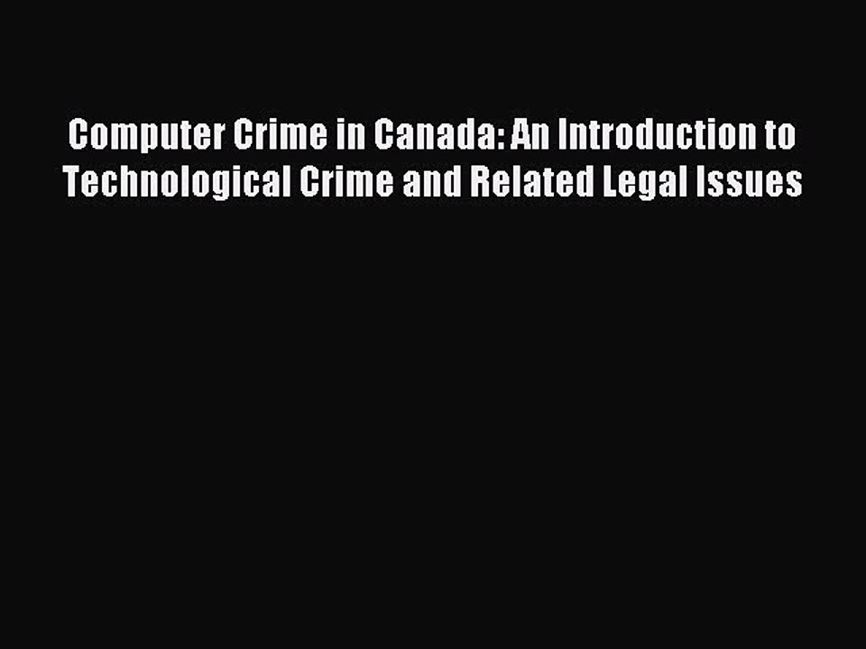 Read Computer Crime in Canada: An Introduction to Technological Crime and Related Legal Issues