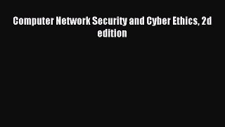 Download Computer Network Security and Cyber Ethics 2d edition PDF Free