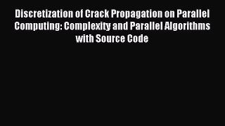 Read Discretization of Crack Propagation on Parallel Computing: Complexity and Parallel Algorithms