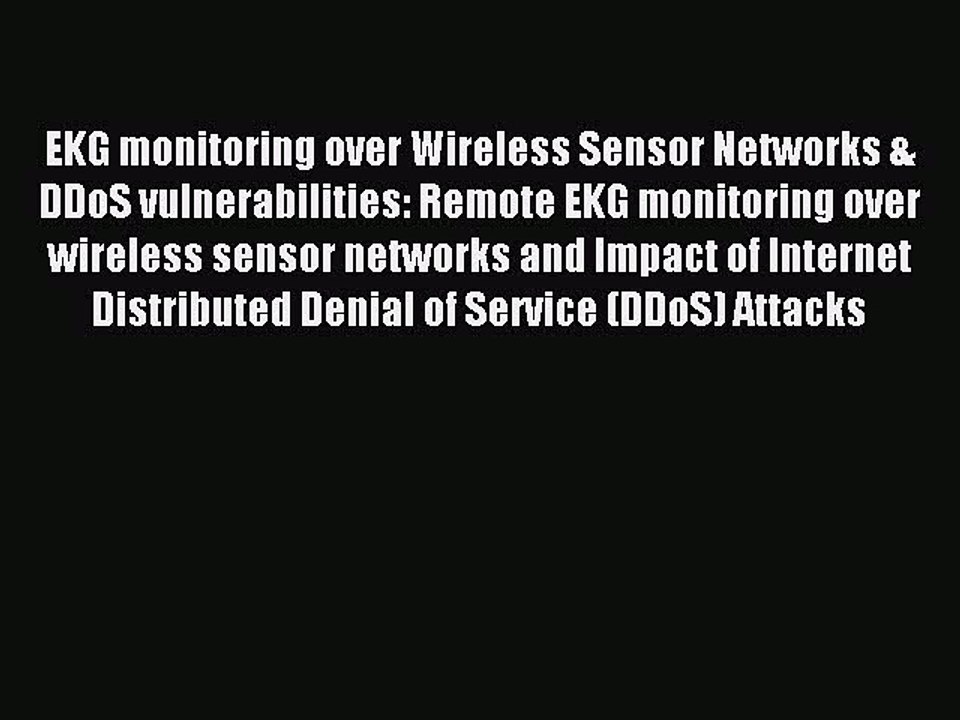Read EKG monitoring over Wireless Sensor Networks & DDoS vulnerabilities: Remote EKG monitoring