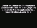 Read Essential Oils: Essential Oils: The Best Beginners Guide Book for Essentials Oils RecipesWeight