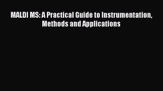 Read MALDI MS: A Practical Guide to Instrumentation Methods and Applications Ebook Free