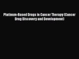 PDF Platinum-Based Drugs in Cancer Therapy (Cancer Drug Discovery and Development) [Read] Online